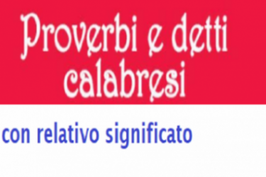 Detti calabresi: ecco quali sono i più significativi e la loro traduzione in dialetto